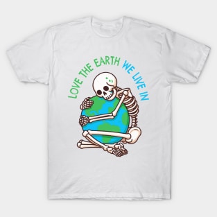 love the earth we live in T-Shirt